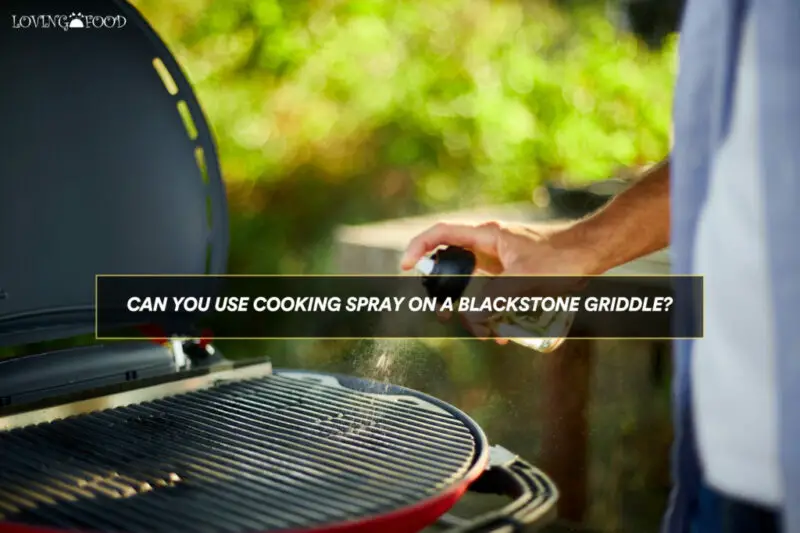 Can you use cooking spray on a griddle?