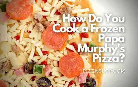 How to Cook a Frozen Papa Murphy's Pizza