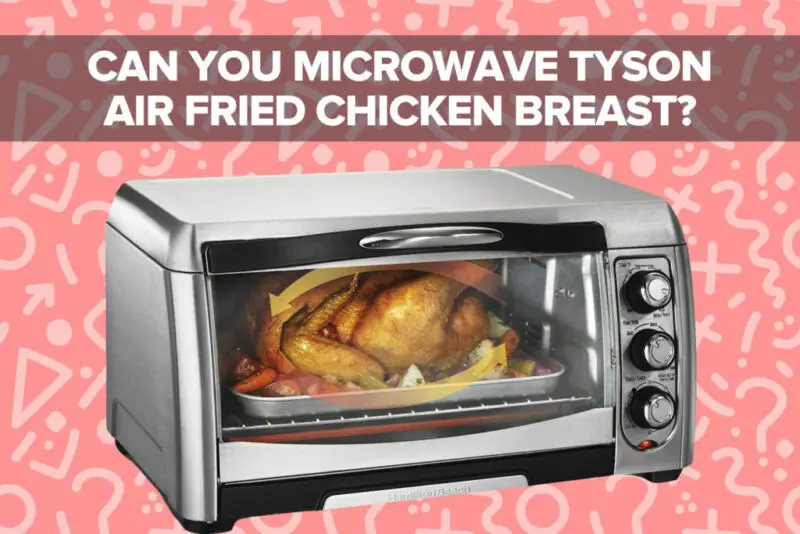 you asked can you microwave tyson air fried chicken